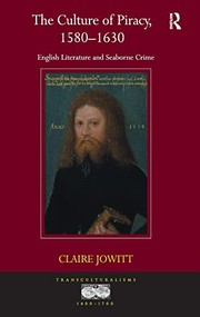 The culture of piracy, 1580-1630 English literature and seaborne crime / by Claire Jowitt.