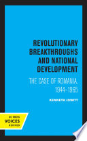 Revolutionary Breakthroughs and National Development The Case of Romania, 1944-1965.
