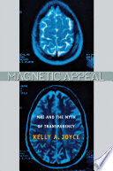 Magnetic appeal : MRI and the myth of transparency /