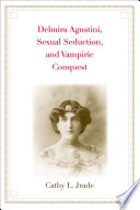 Delmira Agustini, sexual seduction, and vampiric conquest /