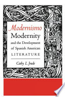 Modernismo, modernity, and the development of Spanish American literature / Cathy L. Jrade.