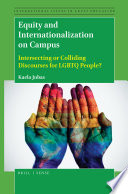 Equity and internationalization on campus : intersecting or colliding discourses for LGBTQ people? / by Kaela Jubas.