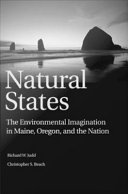 Natural states : the environmental imagination in Maine, Oregon, and the nation /