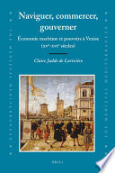 Naviguer, commercer, gouverner : économie maritime et pouvoirs à Venise (XVe-XVIe siècles) / par Claire Judde de Larivière.