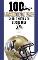 100 things Washington fans should know & do before they die /