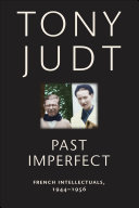 Past imperfect : French intellectuals, 1944-1956 / Tony Judt.