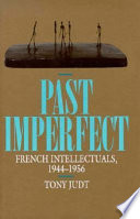 Past imperfect : French intellectuals, 1944-1956 / Tony Judt.