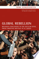 Global rebellion : religious challenges to the secular state, from Christian militias to al Qaeda /