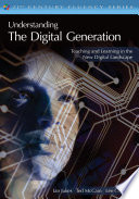 Understanding the digital generation : teaching and learning in the new digital landscape /