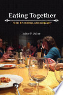 Eating together : food, friendship, and inequality /