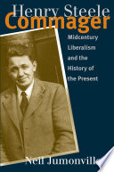 Henry Steele Commager : midcentury liberalism and the history of the present / Neil Jumonville.