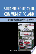 Student politics in Communist Poland : generations of consent and dissent /