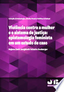 Violencia contra a mulher e o sistema de justica : epistemologia feminista em um estudo de caso /