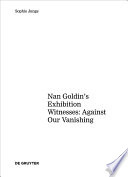 Art about AIDS : Nan Goldin's exhibition Witnesses : against our vanishing /