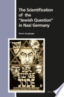 The scientification of the "Jewish question" in Nazi Germany / Horst Junginger.