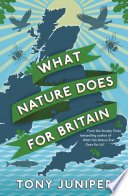 What nature does for Britain / Tony Juniper.