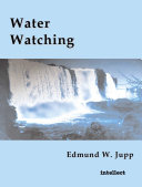 Water watching / Edmund W. Jupp.