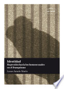 Identidad : represion hacia los homosexuales en el franquismo / Lucas Jurado Marin.