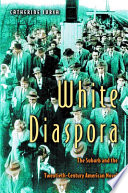White Diaspora : the Suburb and the Twentieth-Century American Novel.