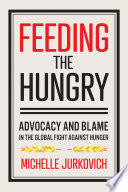 Feeding the hungry : advocacy and blame in the global fight against hunger /