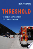 Threshold : emergency responders on the US-Mexico border /