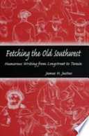 Fetching the Old Southwest : humorous writing from Longstreet to Twain /