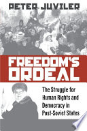 Freedom's ordeal the struggle for human rights and democracy in post-Soviet states /