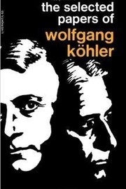The selected papers of Wolfgang Köhler /