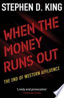 WHEN THE MONEY RUNS OUT : the end of western affluence.