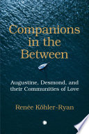 Companions in the between Augustine, Desmond, and their communities of love.