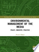 Environmental management of the media : policy, industry, practice / Pietari Kaapa.