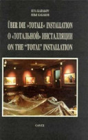 Über die "totale" Installation = O "totalʹnoi"̮ installi︠a︡︠t︡sii = On the "total" installation / Ilya Kabakov.