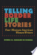 Telling border life stories : four Mexican American women writers / Donna M. Kabalen de Bichara.