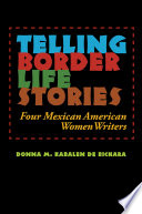 Telling border life stories four Mexican American women writers /