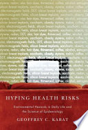 Hyping health risks : environmental hazards in daily life and the science of epidemiology /