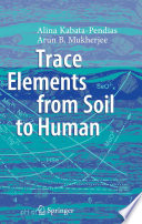 Trace elements from soil to human / Alina Kabata-Pendias, Arun B. Mukherjee.