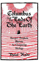 Columbus and the ends of the earth : Europe's prophetic rhetoric as conquering ideology / Djelal Kadir.
