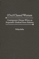 (Out)classed women : contemporary Chicana writers on inequitable gendered power relations / Phillipa Kafka.