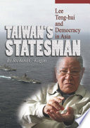 Taiwan's statesman : Lee Teng-Hui and democracy in Asia /