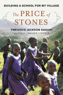 The price of stones : building a school for my village / Twesigye Jackson Kaguri ; with Susan Urbanek Linville.