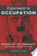 Experiment in occupation : witness to the turnabout : anti-Nazi war to Cold War, 1944 -1946 /