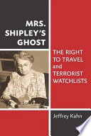 Mrs. Shipley's ghost : the right to travel and terrorist watchlists /