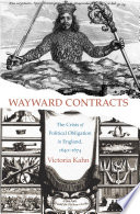 Wayward contracts : the crisis of political obligation in England, 1640-1674 /