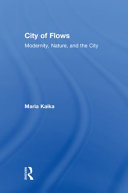 City of flows modernity, nature, and the city /