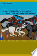 The Haitian revolution in the literary imagination : radical horizons, conservative constraints /