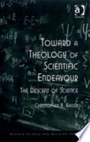 Toward a theology of scientific endeavour : the descent of science /