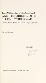 Economic diplomacy and the origins of the Second World War : Germany, Britain, France, and Eastern Europe, 1930-1939 / David E. Kaiser.