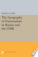 Geography of Nationalism in Russia and the USSR.