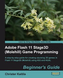 Adobe Flash 11 Stage3D (Molehill) game programming : beginner's guide : a step-by-step guide for creating stunning 3D games in Flash 11 Stage3D (Molehill) using AS3 and AGAL / Christer Kaitila.