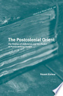 The postcolonial Orient : the politics of difference and the project of provincialising Europe /